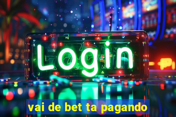 vai de bet ta pagando